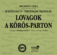 LOVAGOK A KÖRÖS-PARTON - Történelmi trilógia III. regény